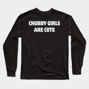 chubby girls are cute Long Sleeve T-Shirt